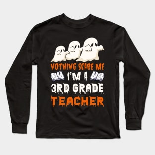 Nothing Scare Me Ghosts 3rd grade teacher Halloween Long Sleeve T-Shirt